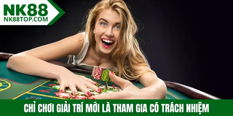 Chỉ chơi giải trí mới là tham gia có trách nhiệm