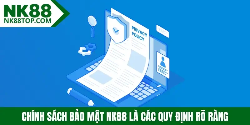Chính sách bảo mật NK88 là các quy định rõ ràng