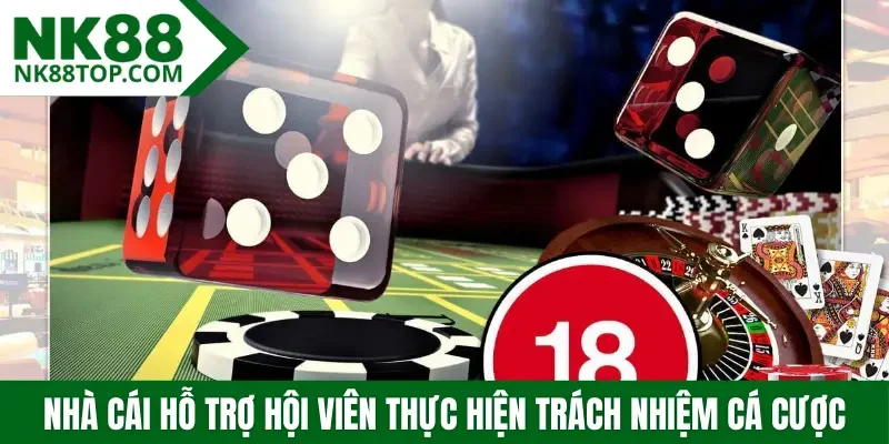 Nhà cái hỗ trợ hội viên thực hiện trách nhiệm cá cược