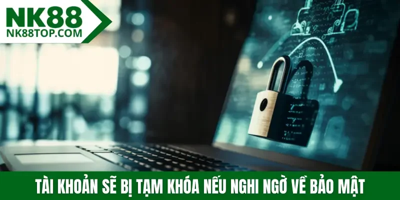 Tài khoản sẽ bị tạm khóa nếu nghi ngờ về bảo mật