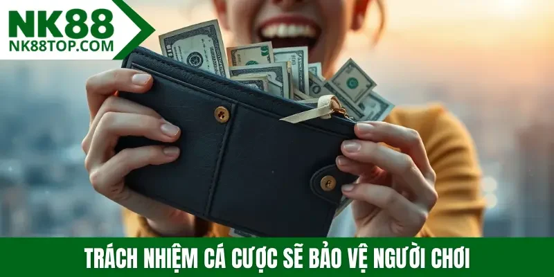 Trách nhiệm cá cược sẽ bảo vệ người chơi