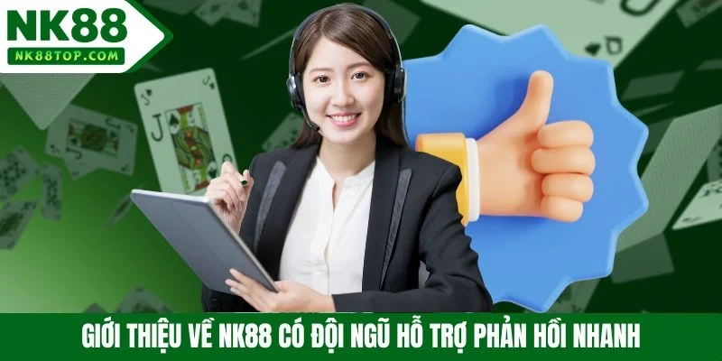 Giới thiệu về NK88 có đội ngũ hỗ trợ phản hồi nhanh